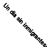 Un dia sin inmigrantes/ A Day Without Immigrants: 15 ... | Book | condition good